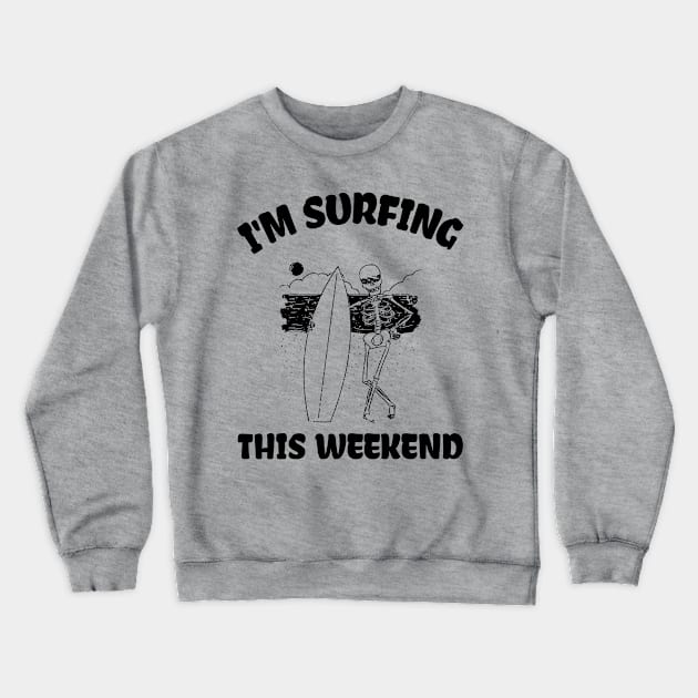 I'm Surfing this weekend Crewneck Sweatshirt by Sanworld